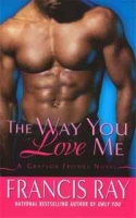 The Way You Love Me: A Grayson Friends Novel (Grayson Novels) артикул 7938d.