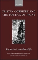 Tristan Corbiere and the Poetics of Irony (Oxford Modern Languages and Literature Monographs) артикул 7969d.