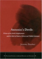 Antonio's Devils: Writers of the Jewish Enlightenment and the Birth of Modern Hebrew and Yiddish Literature (Stanford Studies in Jewish History and Culture) артикул 7987d.