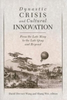 Dynastic Crisis and Cultural Innovation: From the Late Ming to the Late Qing and Beyond (Harvard East Asian Monographs) артикул 8009d.